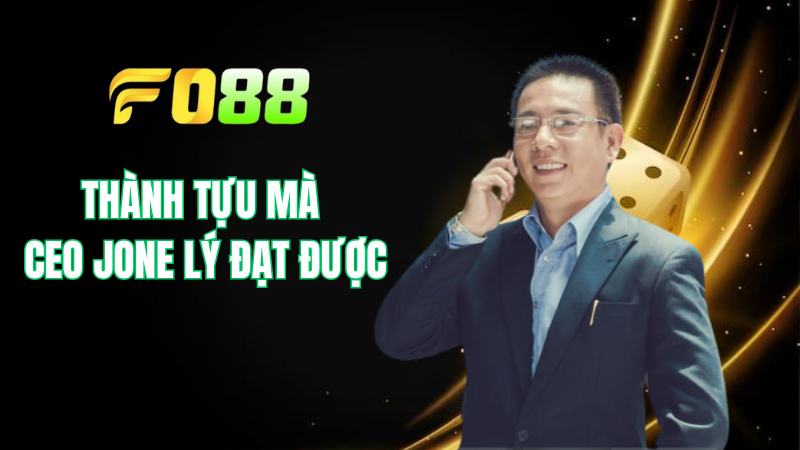 Thành tựu và giải thưởng mà CEO nhà cái FO88 Jone Lý đã đạt được